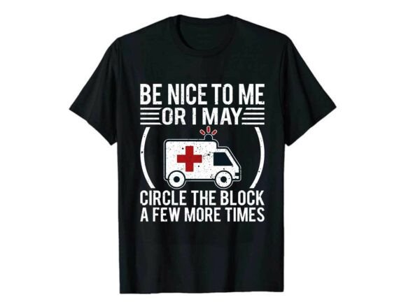Be Nice to Me EMT Paramedic T-Shirt Graphics