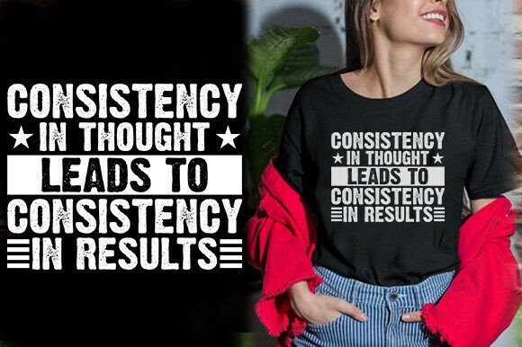CONSISTENCY in THOUGHT LEADS to CONSISTE Graphics and T-Shirt Designs