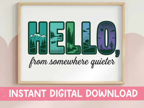 Hello from Somewhere Quieter Landscape Graphics