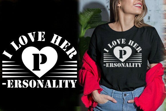 I LOVE HER PERSONALITY TSHIRT DESIGN