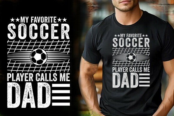 MY FAVORITE SOCCER PLAYER CALLS ME DAD Graphics and T-Shirt Designs