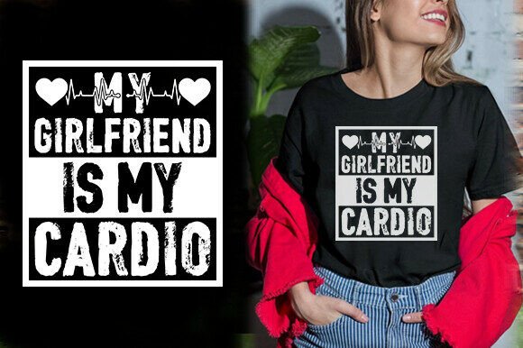 MY GIRLFRIEND is MY CARDIO TSHIRT DESIGN Graphics