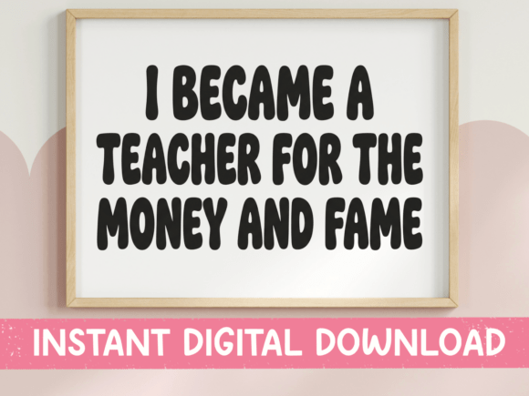 Teacher Money and Fame Funny Print Graphics