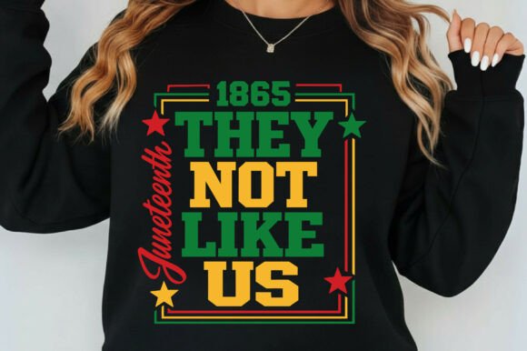 They Not Like Us Juneteenth Black History Graphics