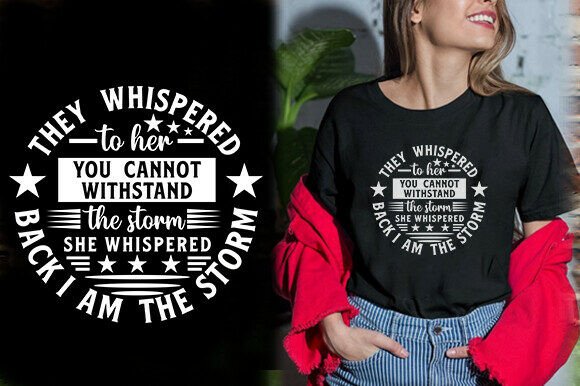 THEY WHISPERED to HER YOU CANNOT WITHSTA Graphics and T-Shirt Designs