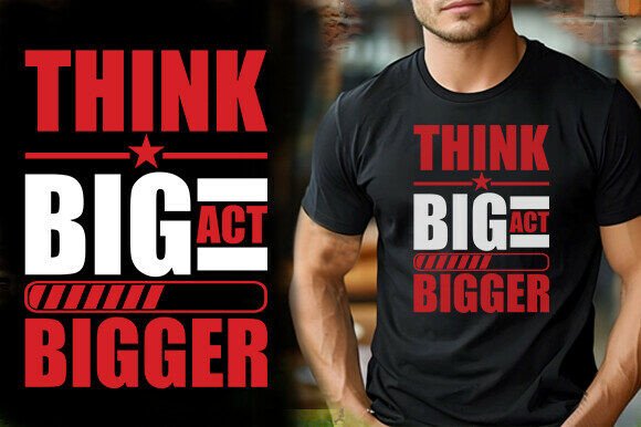 THINK BIG ACT BIGGER TSHIRT DESIGN